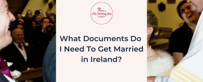 What Documents Do I Need To Get Married in Ireland?