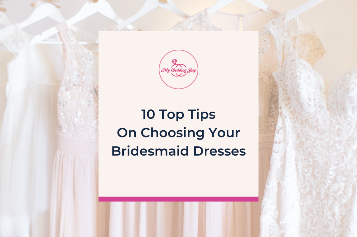 10 Tips on Choosing Your Bridesmaid Dresses - My Wedding Shop