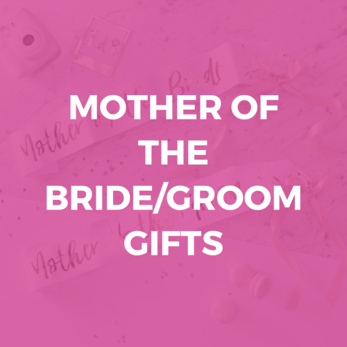 Mother of The Bride/Groom Gifts