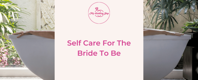 Self Care For The Bride To Be - Blog Post